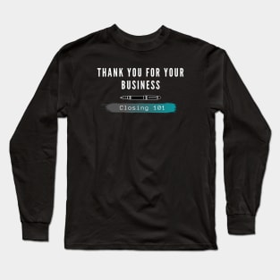 Closing 101 - Thank you for your business Long Sleeve T-Shirt